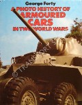 Book cover of A Photo History of Armoured Cars in Two World Wars  by FORTY, George 